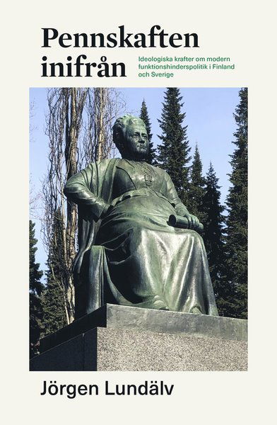 Cover for Jörgen Lundälv · Pennskaften inifrån : ideologiska krafter om modern funktionshinderspolitik i Finland och Sverige (Book) (2019)