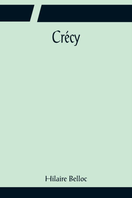 Crecy - Hilaire Belloc - Bøger - Alpha Edition - 9789356081956 - 11. april 2022