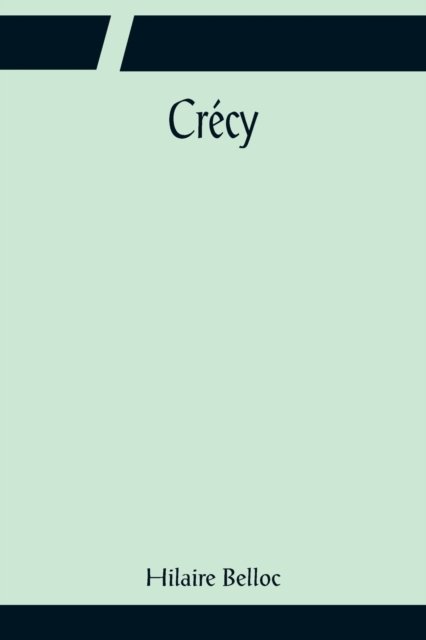 Crecy - Hilaire Belloc - Books - Alpha Edition - 9789356081956 - April 11, 2022