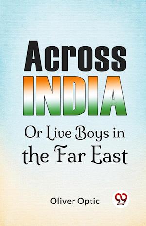 Cover for Oliver Optic · Across India or Live Boys in the Far East (Paperback Book) (2023)