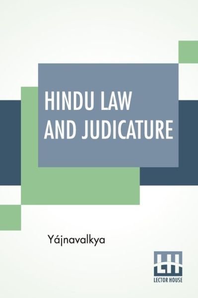 Cover for Yajnavalkya · Hindu Law And Judicature: From The Dharma-&amp;#346; astra Of Yajnavalkya In English With Explanatory Notes And Introduction By Edward Roer And W. A. Montriou (Paperback Bog) (2020)