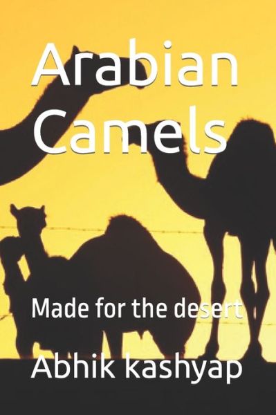 Cover for Abhik Victor Kashyap · Arabian Camels: Made for the desert (Paperback Book) (2022)