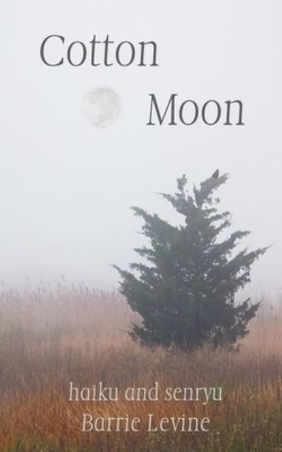 Cover for Barrie Levine · Cotton Moon: haiku and senryu (Paperback Book) (2022)