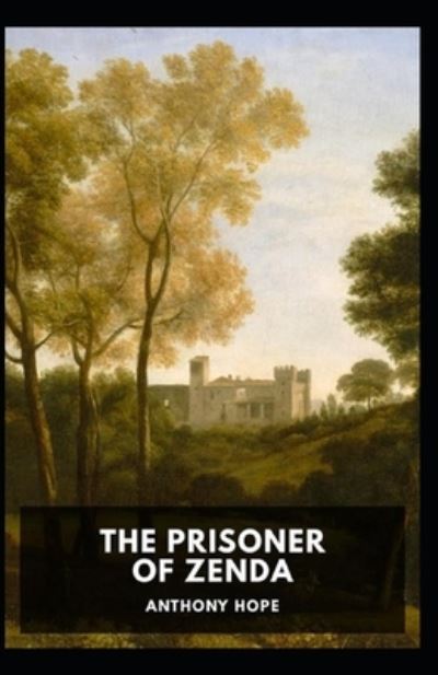 The Prisoner of Zenda Annotated - Anthony Hope - Books - Independently Published - 9798462999956 - August 23, 2021