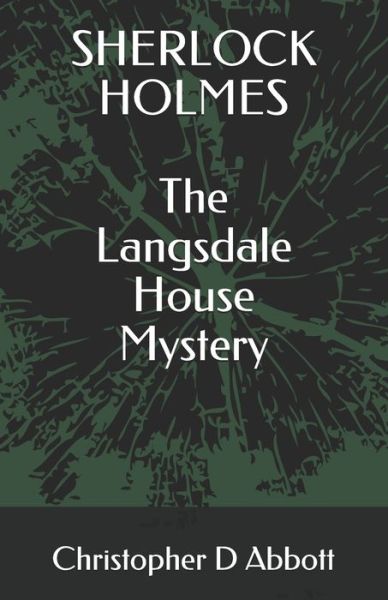 Cover for Christopher D Abbott · SHERLOCK HOLMES The Langsdale House Mystery - The Watson Chronicles (Paperback Book) (2021)