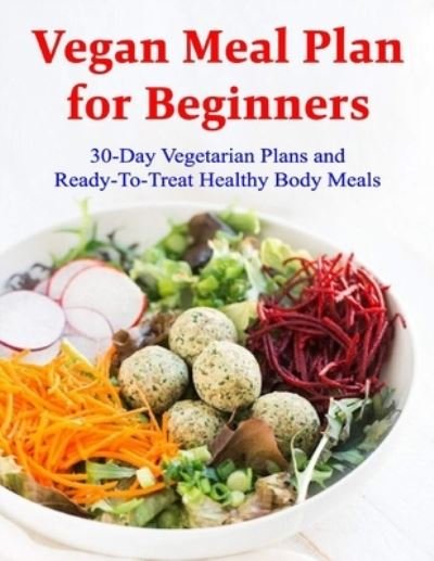 Cover for Daniel Jones · Vegan Meal Plan for Beginners: 30-Day Vegetarian Plans and Ready-To-Treat Healthy Body Meals (Pocketbok) (2021)