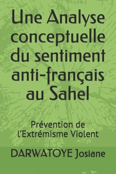 Cover for Darwatoye Josiane · Une Analyse conceptuelle du sentiment anti-francais au Sahel: Prevention de l'Extremisme Violent (Pocketbok) (2021)