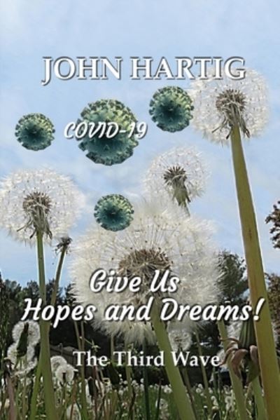 Cover for John Hartig · Give Us Hopes and Dreams: Covid-19 The Third Wave (Paperback Book) (2021)