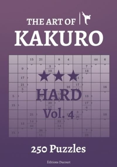 The Art of Kakuro Hard Vol.4 - The Art of Kakuro - Editions Ducourt - Libros - Independently Published - 9798547915956 - 1 de agosto de 2021