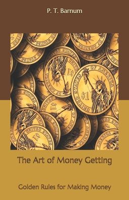 The Art of Money Getting - P T Barnum - Kirjat - Independently Published - 9798557109956 - keskiviikko 4. marraskuuta 2020