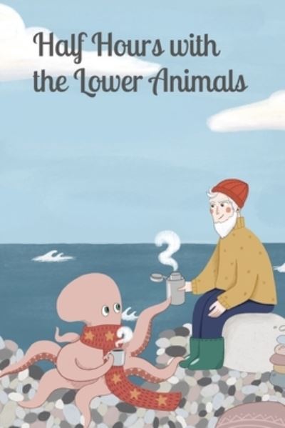 Cover for Charles Frederick Holder · Half Hours with the Lower Animals (Paperback Book) (2021)