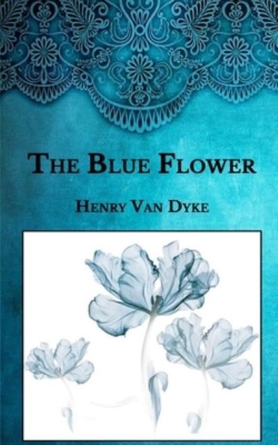Cover for Henry Van Dyke · The Blue Flower (Paperback Book) (2021)