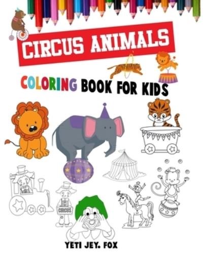 Cover for Yeti Jey Fox · Circus animals coloring book for kids (Pocketbok) (2021)