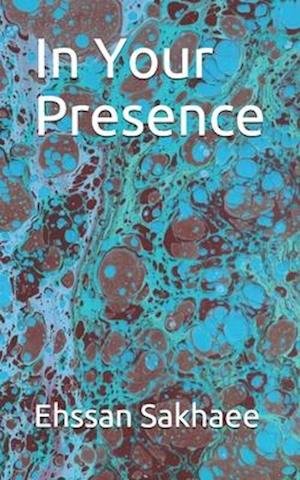 Cover for Ehssan Sakhaee · In Your Presence (Paperback Book) (2020)