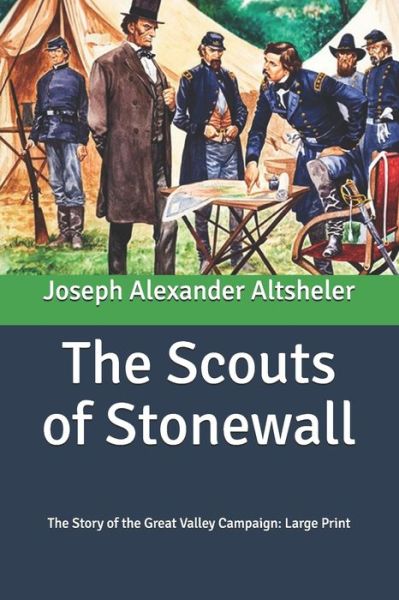 Cover for Joseph a Altsheler · The Scouts of Stonewall: The Story of the Great Valley Campaign: Large Print (Paperback Book) (2020)