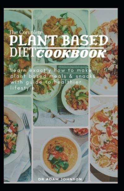 Cover for Adam Johnson · The Complete Plant Based Diet Cookbook (Paperback Bog) (2020)