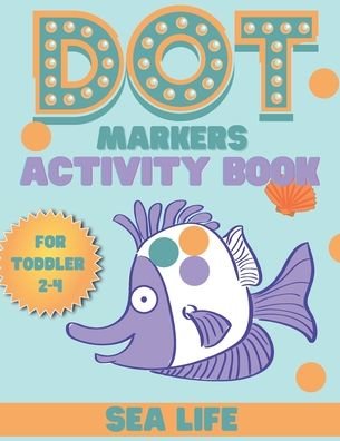 DOT markers activity book sea life - Smaart Book - Kirjat - Independently Published - 9798680687956 - lauantai 29. elokuuta 2020