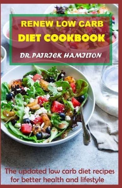 Renew Low Carb Diet Cookbook - Patrick Hamilton - Bøger - Independently Published - 9798687451956 - 21. september 2020