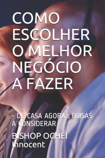 Como Escolher O Melhor Negócio a Fazer - Bishop Ochei Innocent - Kirjat - Independently Published - 9798716164956 - lauantai 6. maaliskuuta 2021