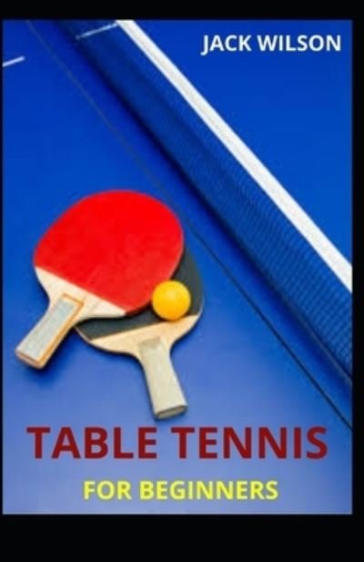 Cover for Jack Wilson · Table Tennis for Beginners (Paperback Book) (2021)