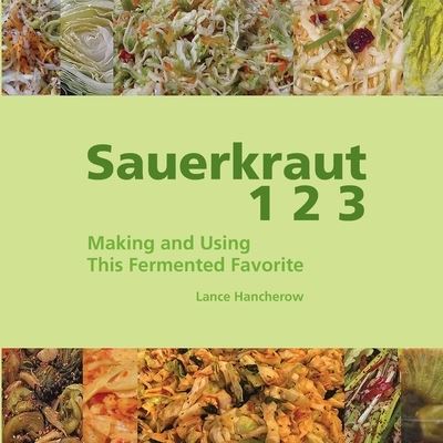 Cover for Lance Hancherow · Sauerkraut 1 2 3: Making and Using This Fermented Favorite (Paperback Book) (2021)