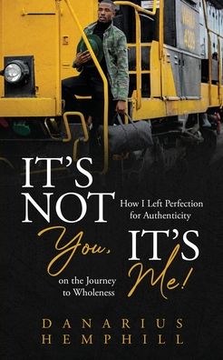 Cover for Danarius Hemphill · It's Not You, It's Me: How I Left Perfection for Authenticity on the Journey to Wholeness (Paperback Book) (2022)