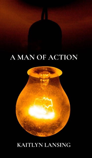 Cover for Kaitlyn Lansing · A Man of Action (Hardcover Book) (2022)