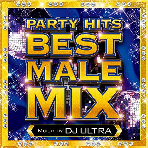 DJ Ultra · Party Hits Best Male Mix Mixed By Dj Ultra (CD) [Japan Import edition] (2017)