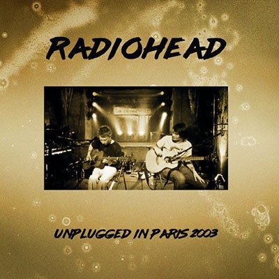 Cover for Radiohead · Unplugged Live in Paris 2003 (CD) [Japan Import edition] (2022)