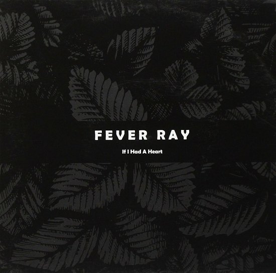 Cover for Fever Ray · If I Had A Heart (7&quot;)