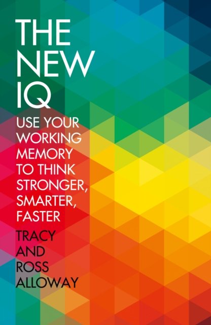 Cover for Tracy Packiam Alloway · The New IQ: Use Your Working Memory to Think Stronger, Smarter, Faster (Paperback Book) (2013)