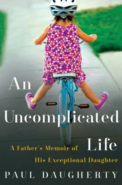 Cover for Paul Daugherty · An Uncomplicated Life: a Father's Memoir of His Exceptional Daughter (Taschenbuch) (2015)