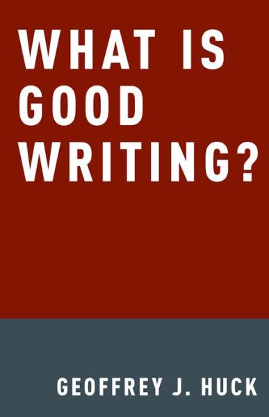 Cover for Huck, Geoffrey (Assistant Professor, Assistant Professor, York University) · What Is Good Writing? (Hardcover Book) (2015)