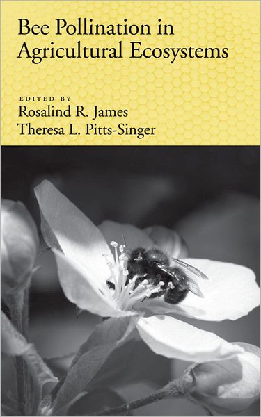 Cover for James, Rosalind (Research Entomologist, USDA, Bee Biology and Systematics Lab, Research Entomologist, USDA, Bee Biology and Systematics Lab, Utah State University, Logan) · Bee Pollination in Agricultural Eco-systems (Hardcover Book) (2008)