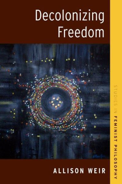 Weir, Allison (Faculty Associate, Centre for Ethics, Faculty Associate, Centre for Ethics, University of Toronto) · Decolonizing Freedom - Studies in Feminist Philosophy (Pocketbok) (2024)