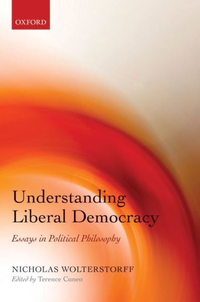 Cover for Wolterstorff, Nicholas (Yale University) · Understanding Liberal Democracy: Essays in Political Philosophy (Hardcover Book) (2012)