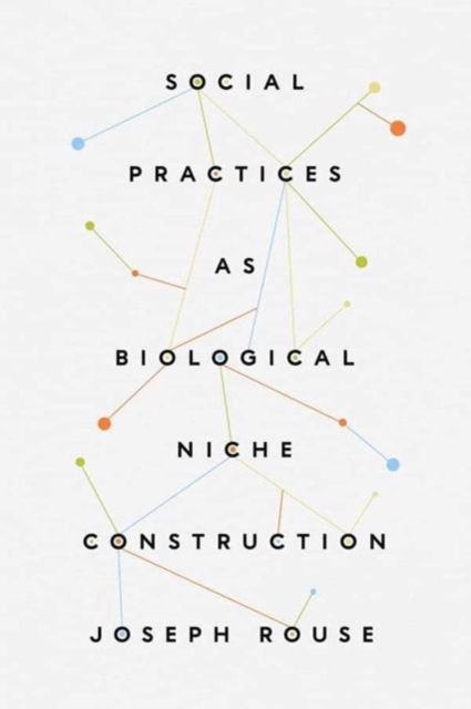 Cover for Joseph Rouse · Social Practices as Biological Niche Construction (Hardcover Book) (2023)