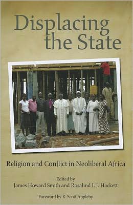 Cover for Displacing the State: Religion and Conflict in Neoliberal Africa - From the Joan B. Kroc Institute for International Peace Studies / Kroc Institute Series on Religion, Conflict, and Peacebuilding (Paperback Book) (2011)