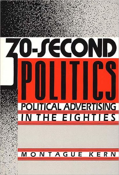 Cover for Montague Kern · 30-Second Politics: Political Advertising in the Eighties (Paperback Book) [New edition] (1989)