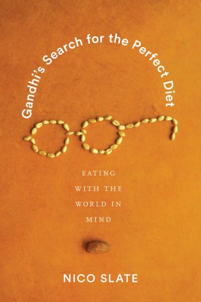 Cover for Nico Slate · Gandhi’s Search for the Perfect Diet: Eating with the World in Mind - Global South Asia (Hardcover Book) (2019)