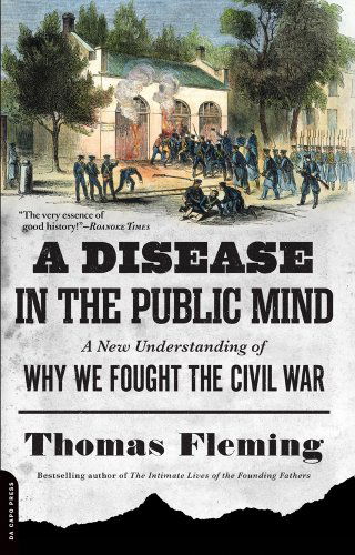 A Disease in the Public Mind: A New Understanding of Why We Fought the Civil War - Thomas Fleming - Libros - Hachette Books - 9780306822957 - 3 de junio de 2014