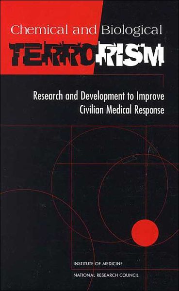 Cover for Institute of Medicine · Chemical and Biological Terrorism: Research and Development to Improve Civilian Medical Response (Hardcover Book) (1999)