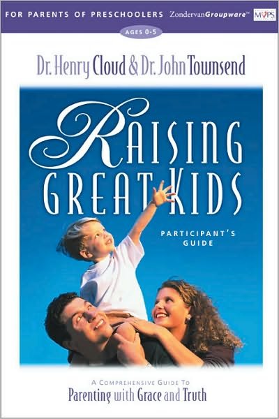 Cover for Henry Cloud · Raising Great Kids for Parents of Preschoolers Participant's Guide: A Comprehensive Guide to Parenting with Grace and Truth (Paperback Book) (2000)
