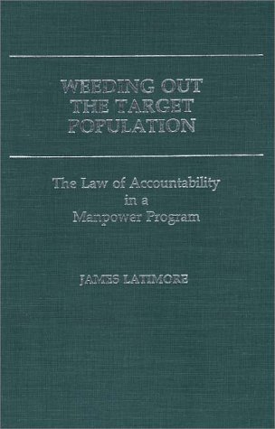 Weeding Out the Target Population: The Law of Accountability in a Manpower Program - James Latimore - Bücher - ABC-CLIO - 9780313244957 - 24. Januar 1985