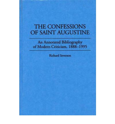Cover for Richard Severson · The Confessions of Saint Augustine: An Annotated Bibliography of Modern Criticism, 1888-1995 - Bibliographies and Indexes in Religious Studies (Innbunden bok) [Annotated edition] (1996)
