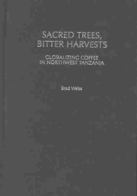 Cover for Weiss · Sacred Trees, Bitter Harvests: Globalizing Coffee in Colonial Northwest Tanzania - Social History of Africa (Innbunden bok) (2003)