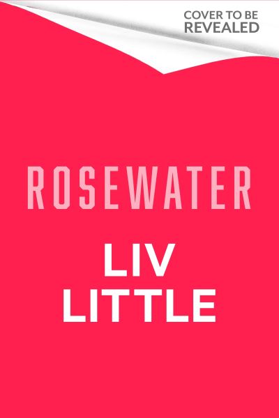 Cover for Liv Little · Rosewater: the debut novel from Liv Little (Hardcover Book) (2023)