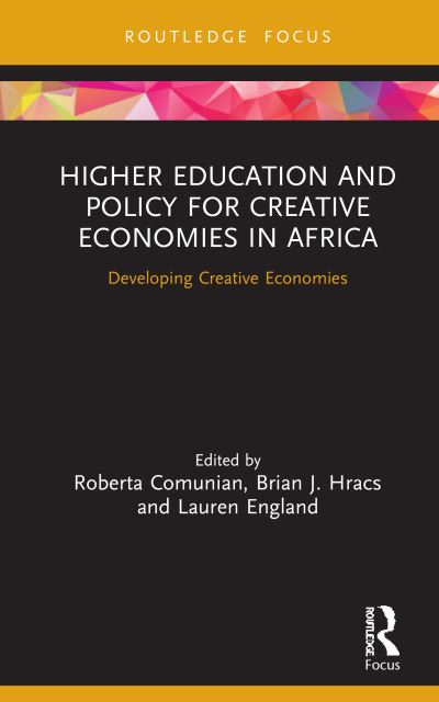 Cover for Comunian, Roberta (King's College London, UK) · Higher Education and Policy for Creative Economies in Africa: Developing Creative Economies - Routledge Contemporary Africa (Hardcover Book) (2020)