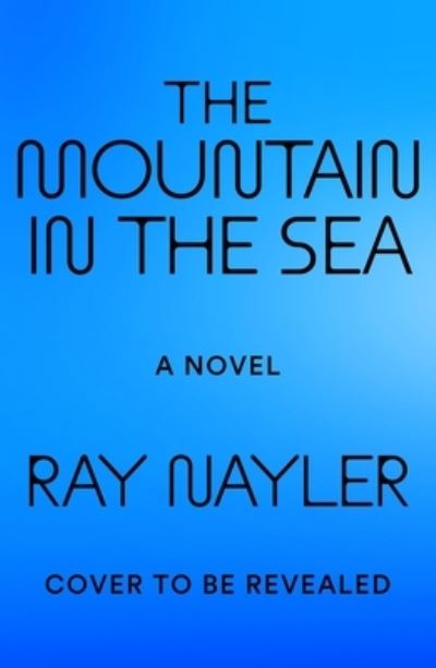 Cover for Ray Nayler · The Mountain in the Sea: A Novel (Hardcover Book) (2022)