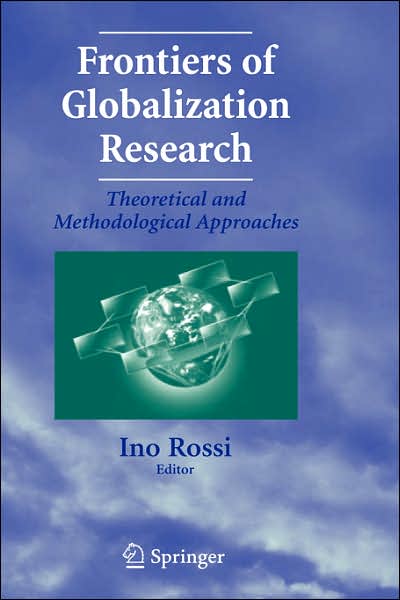 Cover for Ino Rossi · Frontiers of Globalization Research:: Theoretical and Methodological Approaches (Hardcover Book) (2007)